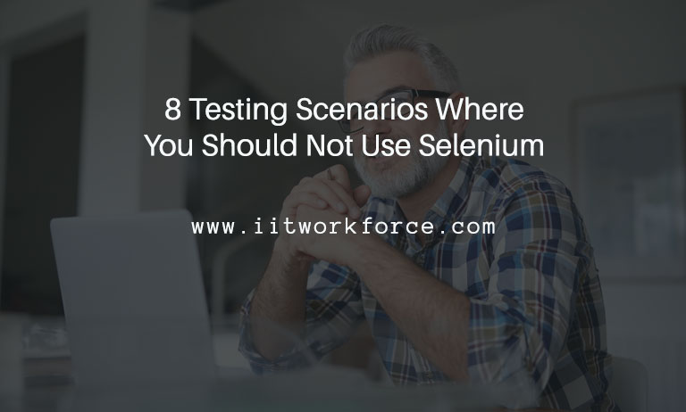 8 Testing Scenarios Where You Should Not Use Selenium