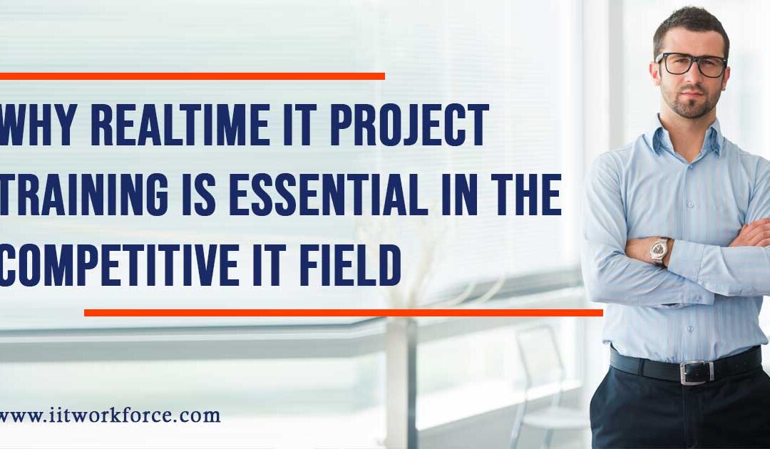 Why Realtime IT Project Training is Essential in the Competitive IT Field
