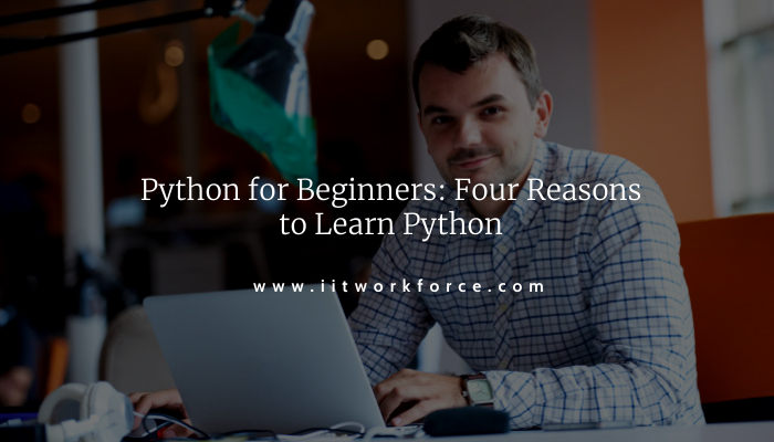 Python for Beginners: Four Reasons to Learn Python