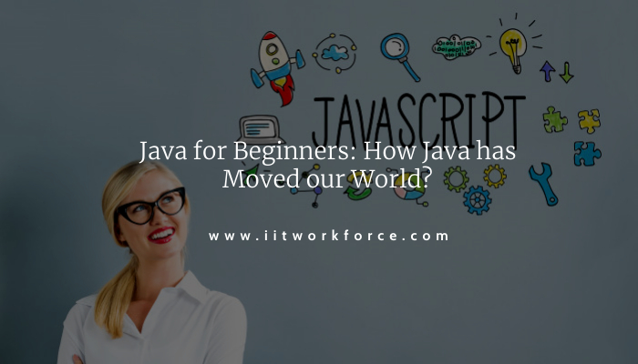 Java for Beginners: How Java has Moved our World?