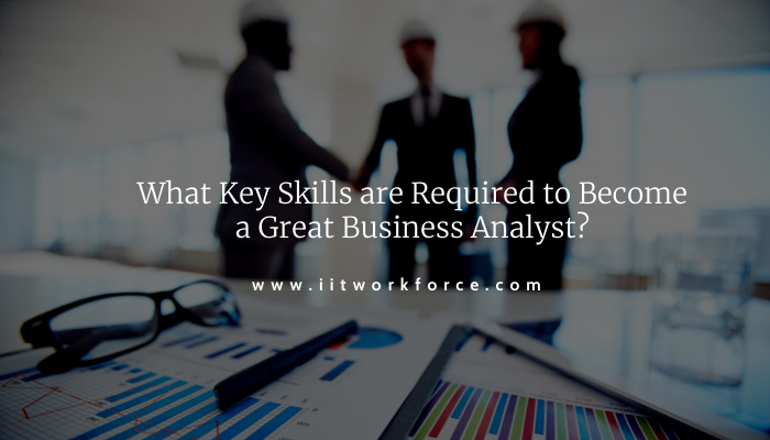 What Key Skills are Required to Become a Great Business Analyst?