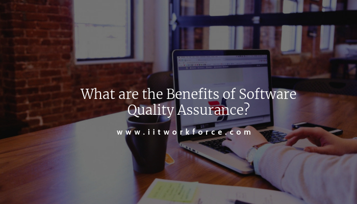 What are the Benefits of Software Quality Assurance