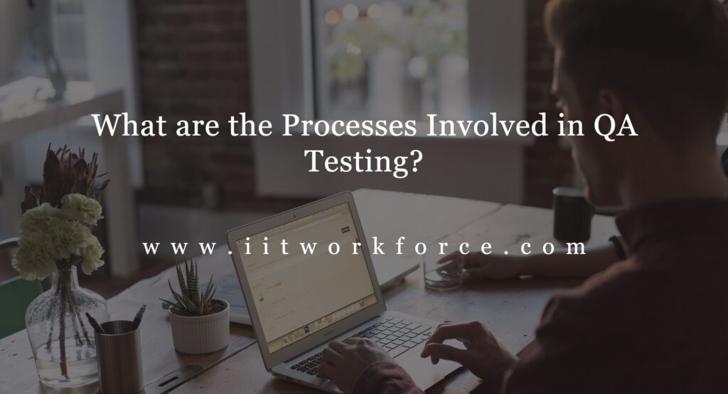 What are the Processes Involved in QA Testing?