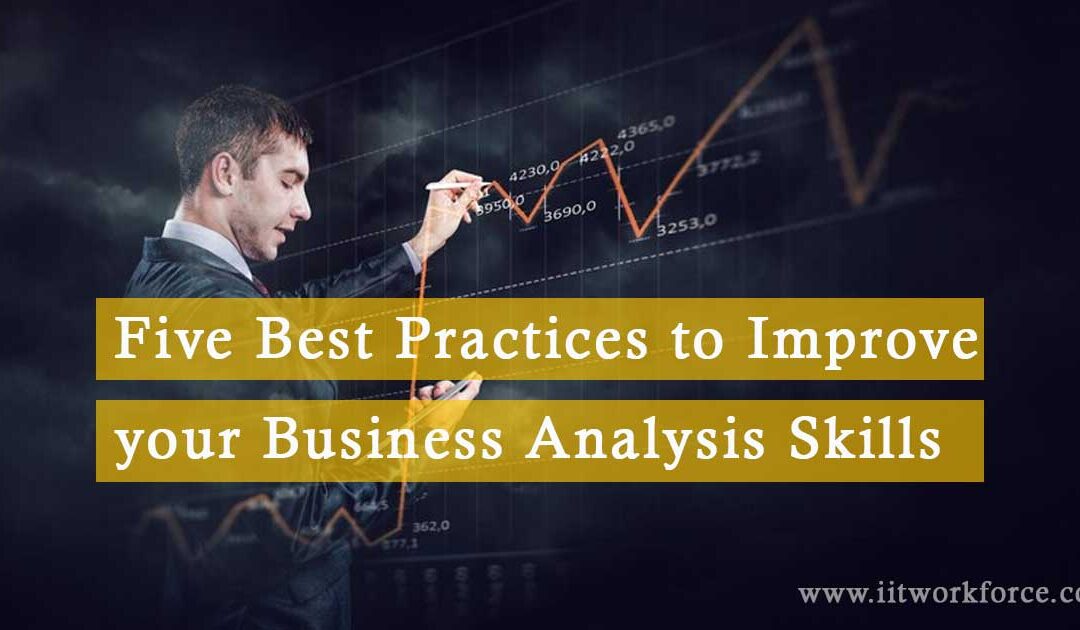 Five Best Practices to Improve your Business Analysis Skills