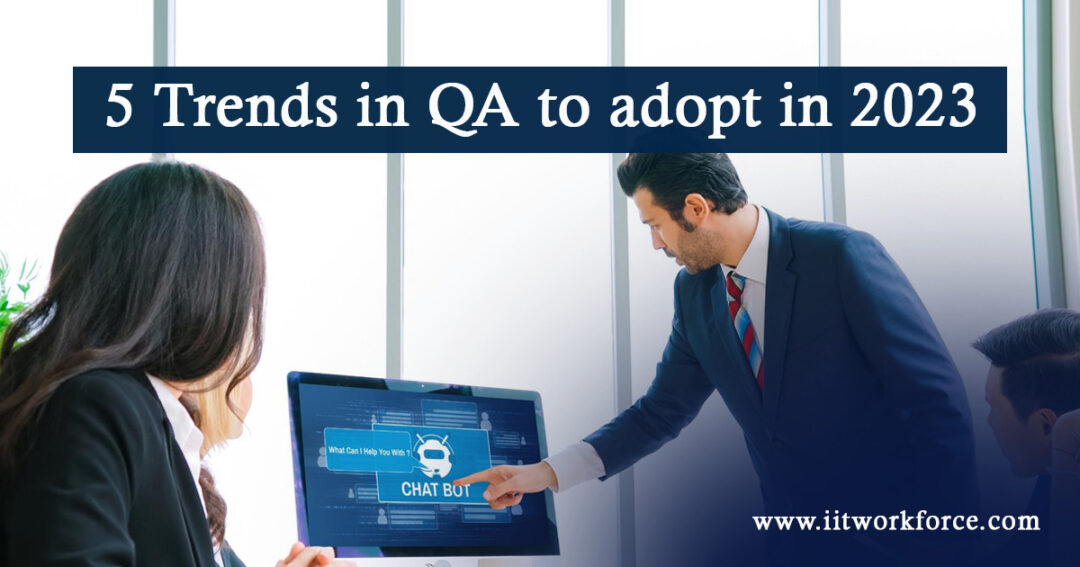 5 Trends in QA to adopt in 2023 - iitworkforce