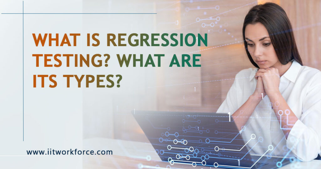 What is Regression Testing? What Are Its Types?