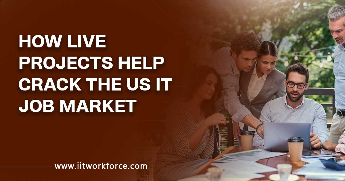 How Live Projects Help Crack the US IT Job Market